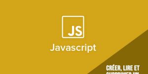 Javascript : créer, lire et supprimer un cookie